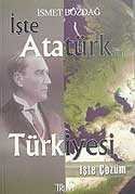İşte Atatürk'ün Türkiyesi İşte Çözüm - 1