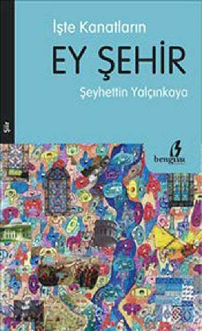 İşte Kanatların Ey Şehir - Bengisu Yayınları