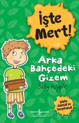 İşte Mert! / Arka Bahçedeki Gizem - Şüphe Duymak Ve Sorgulamak - İş Bankası Yayınları