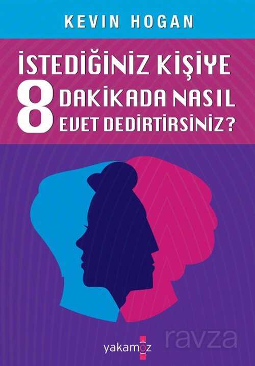 İstediğiniz Kişiye 8 Dakikada Nasıl Evet Dedirtirsiniz? / Etkileme Sanatı - Yakamoz Yayıncılık