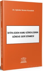 İstifa Eden Kamu Görevlisinin Göreve Geri Dönmesi - Legal Yayıncılık