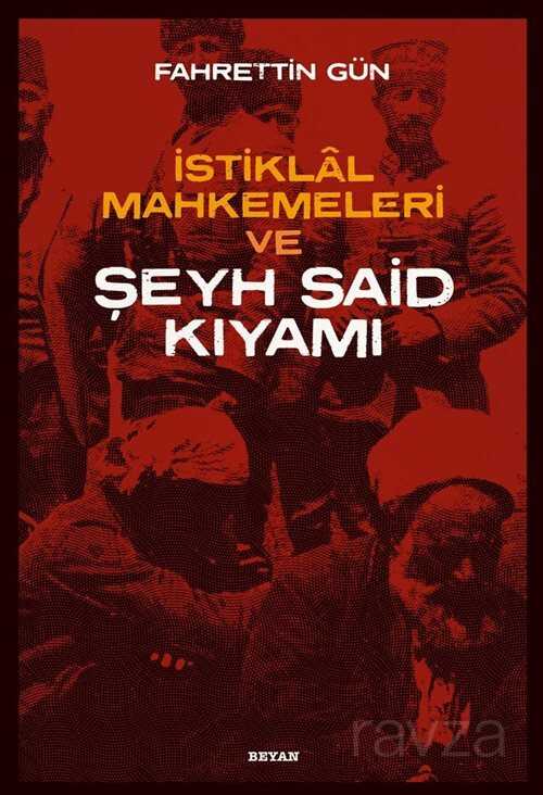 İstiklal Mahkemeleri ve Şeyh Said Kıyamı - Beyan Yayınları