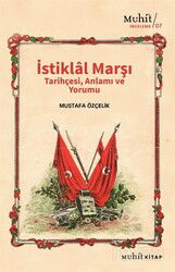 İstiklal Marşı Tarihçesi, Anlamı ve Yorumu - Muhit Kitap