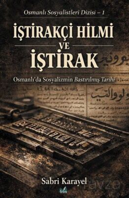 İştirakçi Hilmi ve İştirak / Osmanlı Sosyalistleri Dizisi 1 - 1