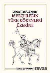 İsveçlilerin Türk Kökenleri Üzerine - Kaynak Yayınları