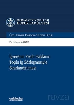 İşverenin Fesih Hakkının Toplu İş Sözleşmesiyle Sınırlandırılması Marmara Üniversitesi Hukuk Fakülte - 1