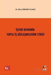 İşyeri Devrinin Toplu İş Sözleşmelerine Etkisi - Adalet Yayınevi