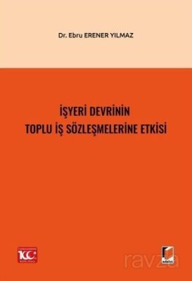 İşyeri Devrinin Toplu İş Sözleşmelerine Etkisi - 1