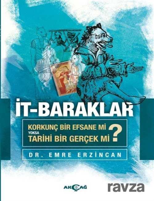 İt Baraklar / Korkunç Bir Efsane Mi Yoksa Tarihi Bir Gerçek Mi? - Akçağ Yayınları
