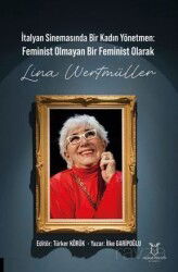 İtalyan Sinemasında Bir Kadın Yönetmen Feminist Olmayan Bir Feminist Olarak Lina Wertmüller - Akademisyen Kitabevi