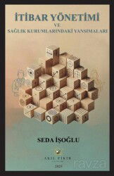İtibar Yönetimi ve Sağlık Kurumlarındaki Yansımaları - Akıl Fikir Yayınları