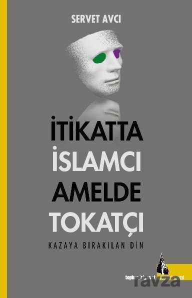 İtikatta İslamcı Amelde Tokatçı - 1