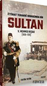 İttihad Terakki Kıskacında Bir Sultan: V. Mehmed Reşad ve Dönemi (1908-1918) - Mostar