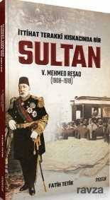 İttihad Terakki Kıskacında Bir Sultan: V. Mehmed Reşad ve Dönemi (1908-1918) - 1