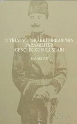 İttihat ve Terakki Fırkasının Paramiliter Gençlik Kuruluşları (Ciltli) - 1