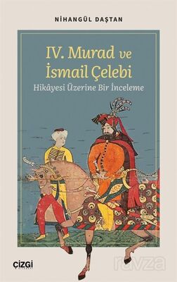 IV. Murad ve İsmail Çelebi Hikayesi Üzerine Bir İnceleme - 1