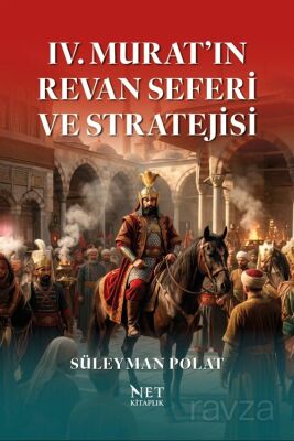 IV. Murat'ın Revan Seferi ve Stratejisi - 1
