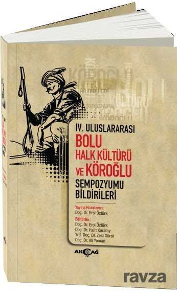 IV. Uluslararası Bolu Halk Kültürü ve Köroğlu - Akçağ Yayınları
