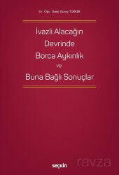 İvazlı Alacağın Devrinde Borca Aykırılık ve Buna Bağlı Sonuçlar - Seçkin Yayıncılık