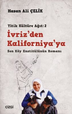 İvriz'den Kaliforniya'ya / Son Köy Enstitülünün Romanı (Yitik Kültüre Ağıt:2) - 1