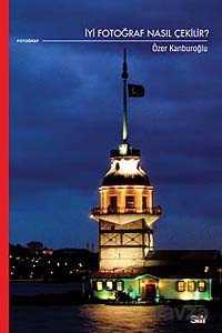 İyi Fotoğraf Nasıl Çekilir - Say Yayınları