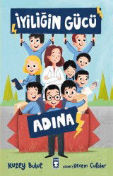 İyiliğin Gücü Adına - Timaş Çocuk Yayınları