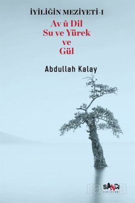 İyiliğin Meziyeti 1 / Av Û Dil Su Ve Yürek Ve Gül - 1