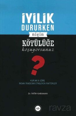 İyilik Dururken Niçin Kötülüğe Koşuyorsunuz? - 1