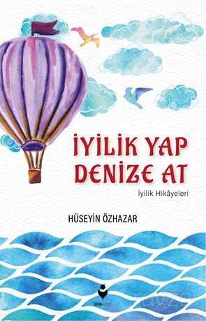İyilik Yap Denize At - Tire Kitap