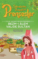 İyilik Yapmayı Seven Prenses Bezm-i Alem Valide Sultan - Çelik Yayınevi