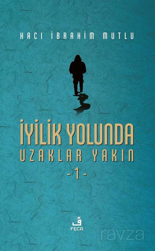 İyilik Yolunda Uzaklar Yakın 1 - Fecr Yayınevi (Özel Ürün)