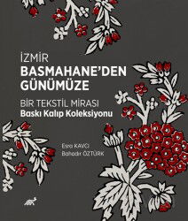 İzmir Basmahane'den Günümüze Bir Tekstil Mirası Baskı Kalıp Koleksiyonu - Paradigma Akademi Yayınları (Edirne)