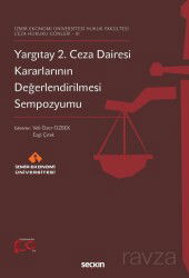 İzmir Ekonomi Üniversitesi Hukuk Fakültesi -Ceza Hukuku Günleri 3 Yargıtay 2. Ceza Dairesi Kararları - Seçkin Yayıncılık