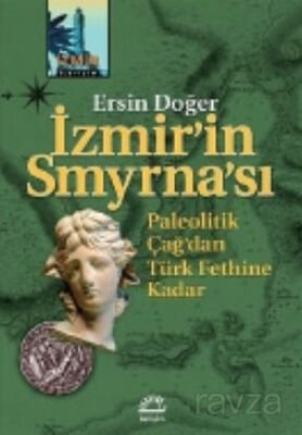 İzmir'in Smyrna'sı Paleolitik Çağ'dan Türk Fethine Kadar - 1