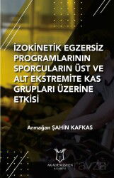 İzokinetik Egzersiz Programlarının Sporcuların Üst ve Alt Ekstremite Kas Grupları Üzerine Etkisi - Akademisyen Kitabevi