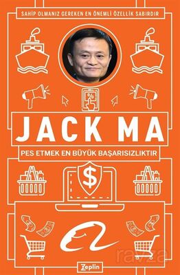 Jack Ma : Pes Etmek En Büyük Başarısızlıktır - 1