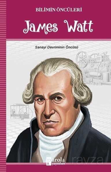 James Watt / Bilimin Öncüleri - Parola Yayınları