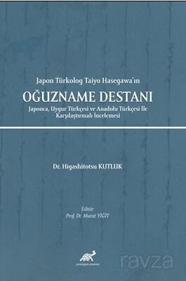 Japon Türkolog Taiyo Hasegawa'ın Oğuzname Destanı Japonca, Uygur Türkçesi ve Anadolu Türkçesi İle Ka - 1