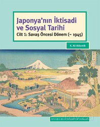 Japonya'nın İktisadi ve Sosyal Tarihi Cilt 1: Savaş Öncesi Dönem (~ 1945) - İstanbul Bilgi Üniversitesi Yayınları