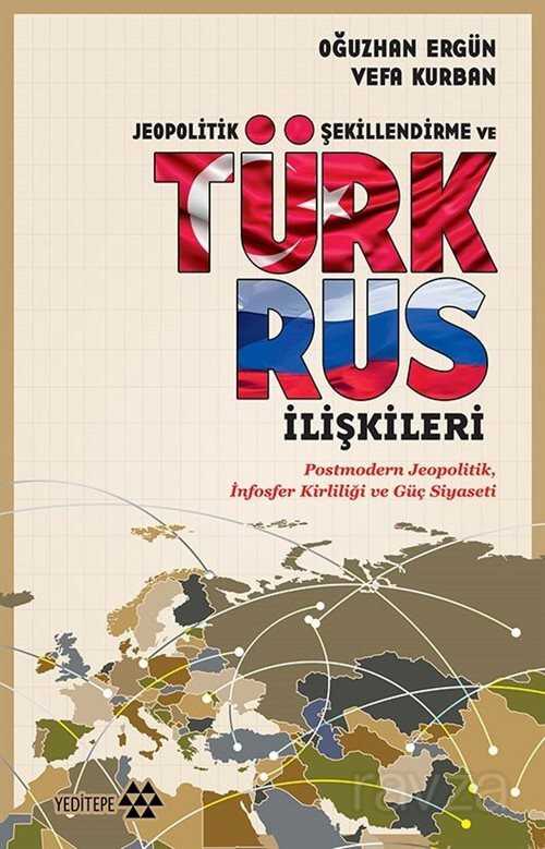 Jeopolitik Şekillendirme ve Türk Rus İlşkileri - Yeditepe Yayınevi