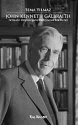 John Kenneth Galbraith İktisadi Düşüncenin Değişimine Bir Katkı - Kalkedon Yayınları