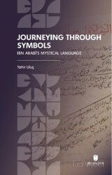 Journeying Through Symbols: Ibn Arabi's Mystical Language - İbn Haldun Üniversitesi Yayınları