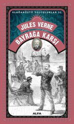 Jules Verne Bayrağa Karşı / Olağanüstü Yolculuklar 31 - Alfa Yayınları