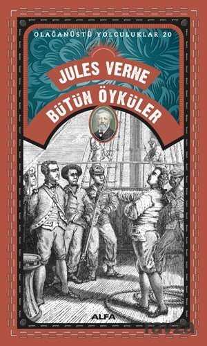 Jules Verne Bütün Öyküler / Olağanüstü Yolculuklar 20 - Alfa Yayınları