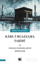 Kabe-i Mazzama Tarihi ve Osmanlı Padişahlarının Hizmetleri - Çınaraltı Yayın Dağıtım