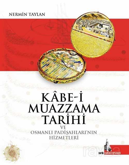 Kabe-i Muazzama Tarihi ve Osmanlı Padişahlarının Hizmetleri - 1