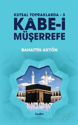 Kabe-i Müşerrefe / Kutsal Topraklarda 3 - Kadim Yayınları