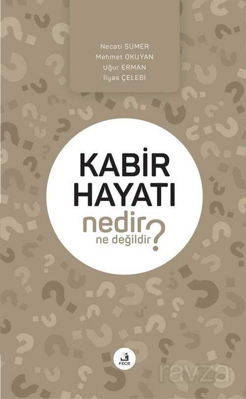 Kabir Hayatı Nedir Ne Değildir? - Fecr Yayınevi