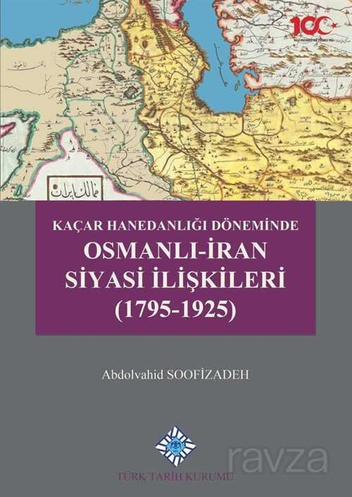 Kaçar Hanedanlığı Döneminde Osmanlı-İran Siyasi İlişkileri (1795-1925) - 6