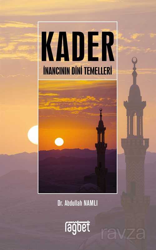 Kader İnancının Dini Temelleri - Rağbet Yayınları